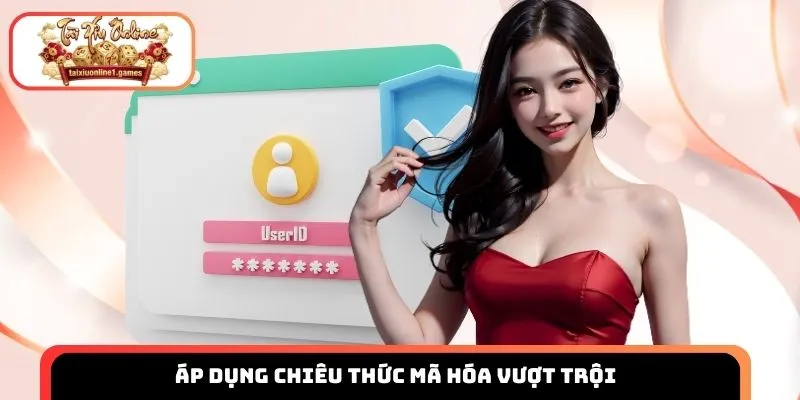 Áp dụng chiêu thức mã hóa vượt trội