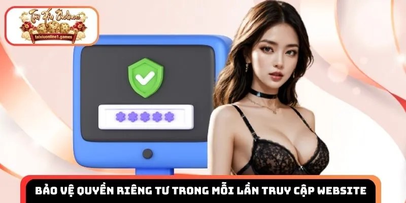 Bảo vệ quyền riêng tư trong mỗi lần truy cập website