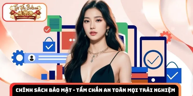 Chính sách bảo mật - Tấm chắn an toàn cho mọi trải nghiệm trực tuyến