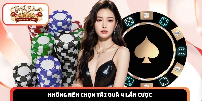 Không nên chọn tài quá 4 lần cược