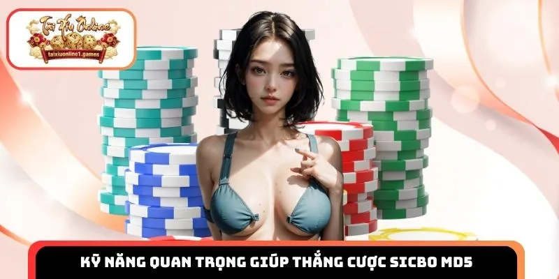 Kỹ năng quan trọng giúp thắng cược sicbo MD5