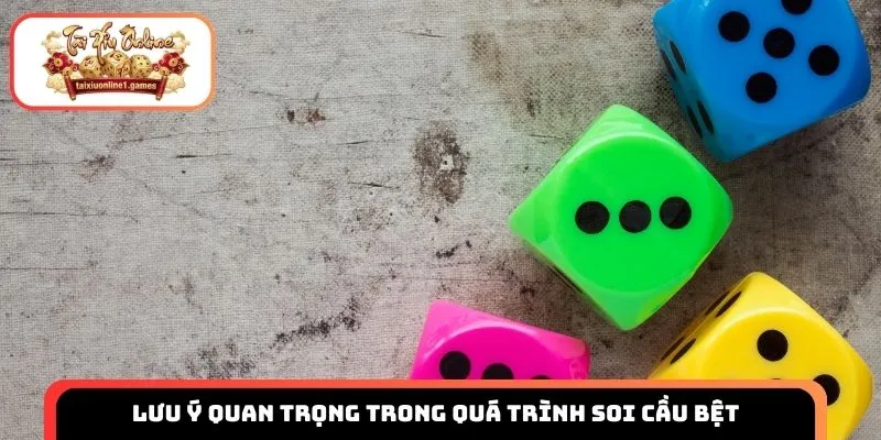 Lưu ý quan trọng trong quá trình soi cầu bệt
