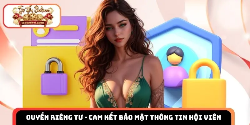 Quyền riêng tư - Cam kết bảo mật thông tin hội viên an toàn tuyệt đối