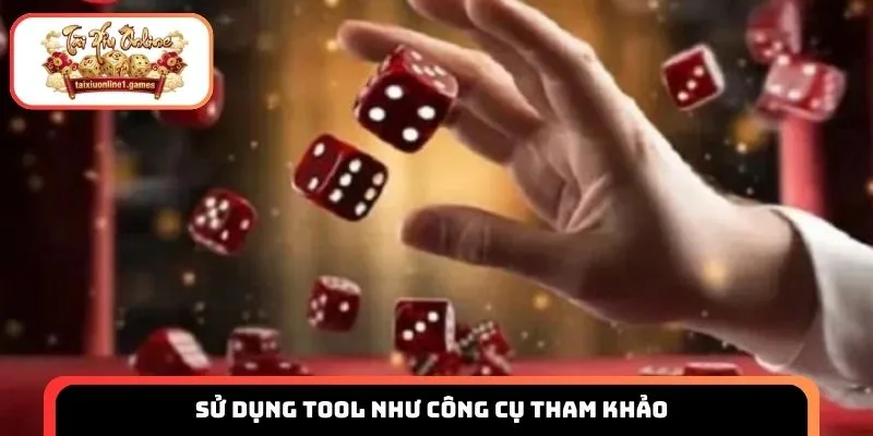 Sử dụng tool như công cụ tham khảo